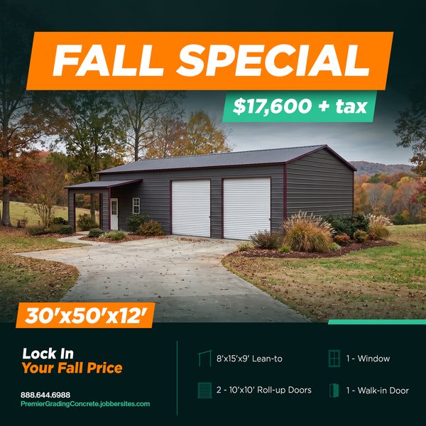 Fall Special flyer: charcoal 30 by 50 by 12 foot metal garage with burgundy trim, an 8 by 15 foot lean-to, two white roll-up doors, a window and a walk-in door, $17,600 plus tax